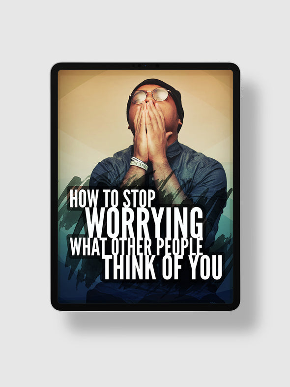 How To Stop Worrying What Other People Think of You